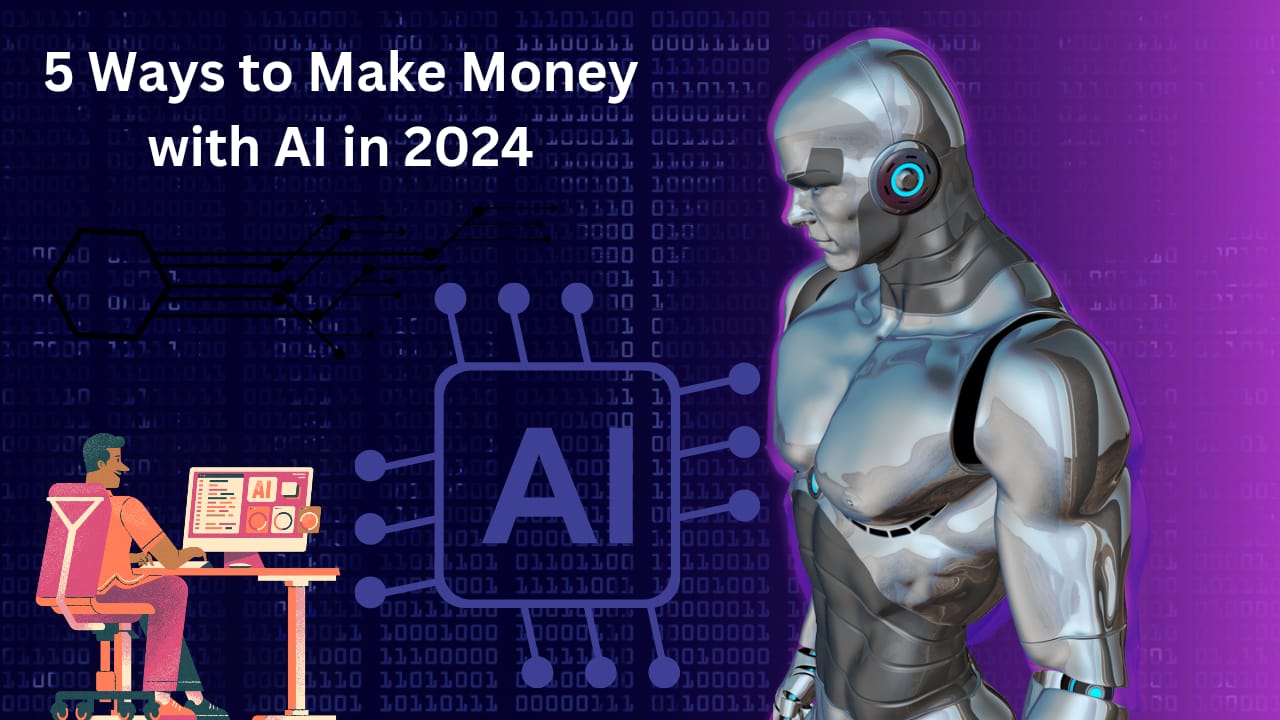 5 Ways to Make Money with AI in 2024